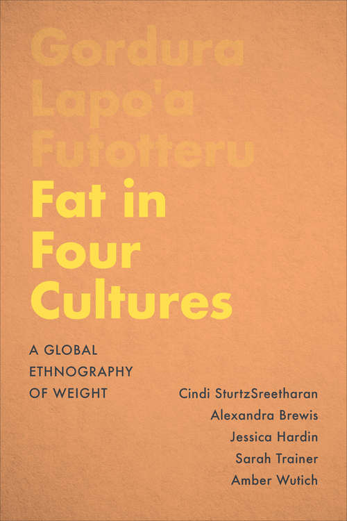 Fat in Four Cultures: A Global Ethnography of Weight (Teaching Culture: UTP Ethnographies for the Classroom)