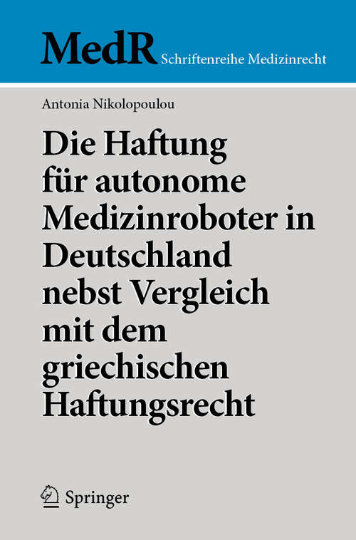 Book cover of Die Haftung für autonome Medizinroboter in Deutschland nebst Vergleich mit dem griechischen Haftungsrecht (MedR Schriftenreihe Medizinrecht)