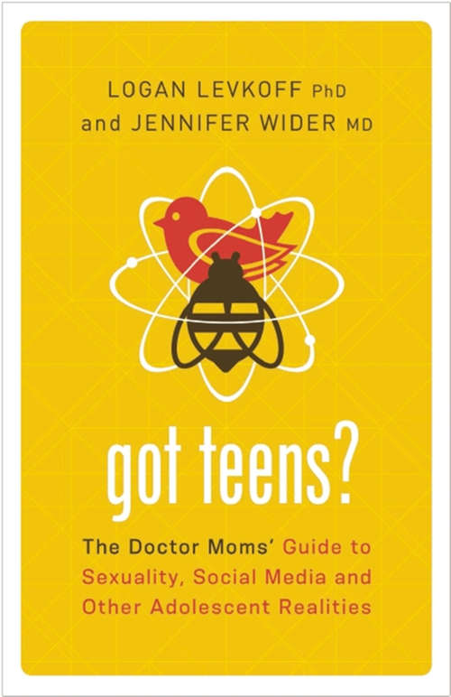 Book cover of Got Teens?: The Doctor Moms' Guide to Sexuality, Social Media and Other Adolescent Realities