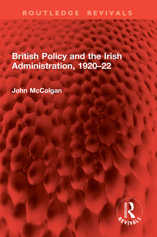 Book cover of British Policy and the Irish Administration, 1920–22 (1) (Routledge Revivals)