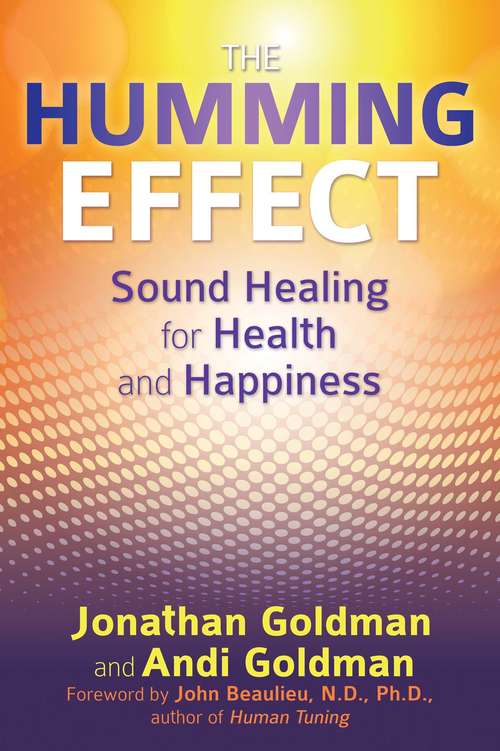 Book cover of The Humming Effect: Sound Healing for Health and Happiness