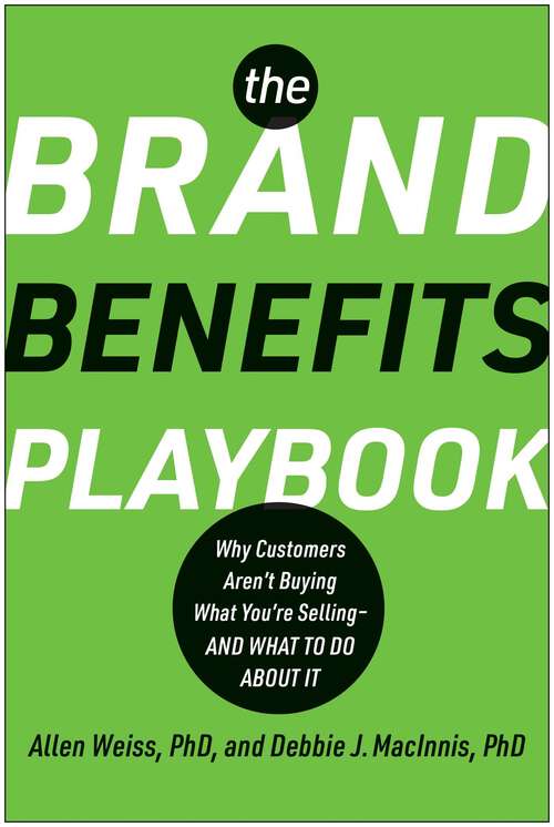 Book cover of The Brand Benefits Playbook: Why Customers Aren't Buying What You're Selling--And What to Do About It