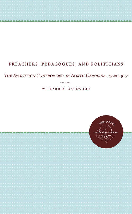 Book cover of Preachers, Pedagogues, and Politicians: The Evolution Controversy in North Carolina, 1920-1927