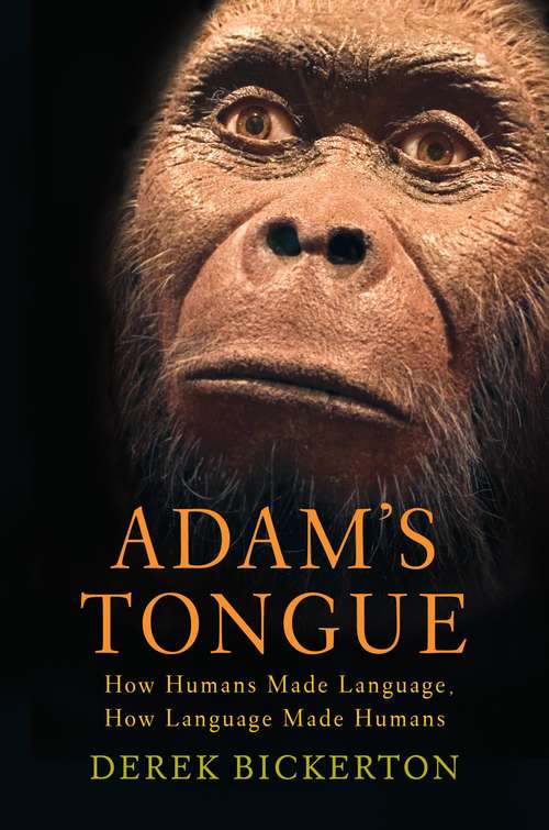 Book cover of Adam's Tongue: How Humans Made Language, How Language Made Humans