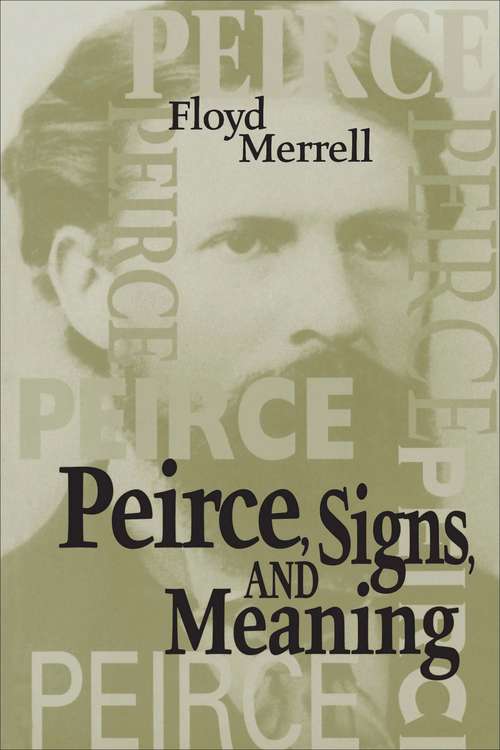 Book cover of Peirce, Signs, and Meaning (Toronto Studies in Semiotics and Communication)