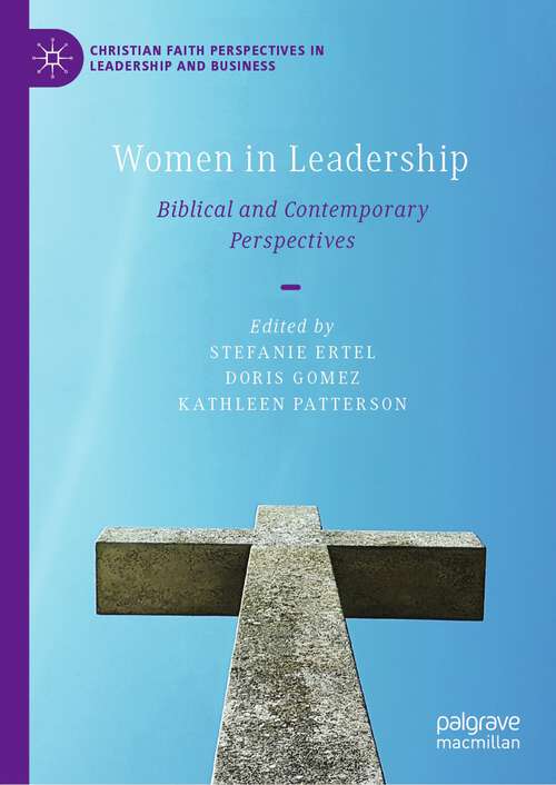 Book cover of Women in Leadership: Biblical and Contemporary Perspectives (2024) (Christian Faith Perspectives in Leadership and Business)