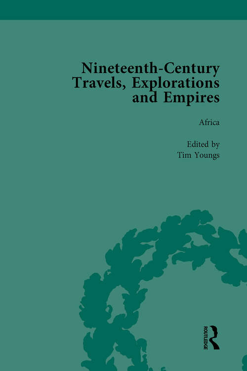 Nineteenth-Century Travels, Explorations and Empires, Part II vol 7: Writings from the Era of Imperial Consolidation, 1835-1910