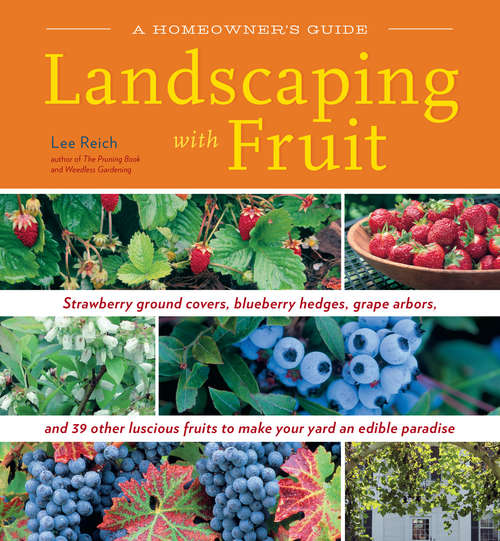 Book cover of Landscaping with Fruit: Strawberry ground covers, blueberry hedges, grape arbors, and 39 other luscious fruits to make your yard an edible paradise.
