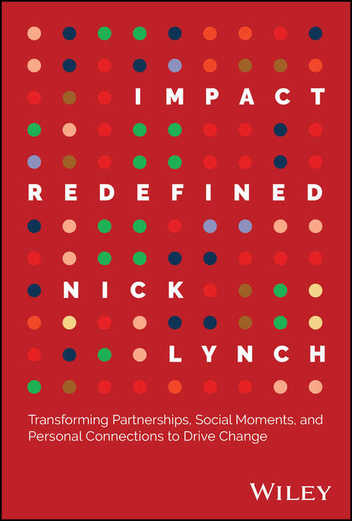 Book cover of Impact Redefined: Transforming Partnerships, Social Moments, and Personal Connections to Drive Change