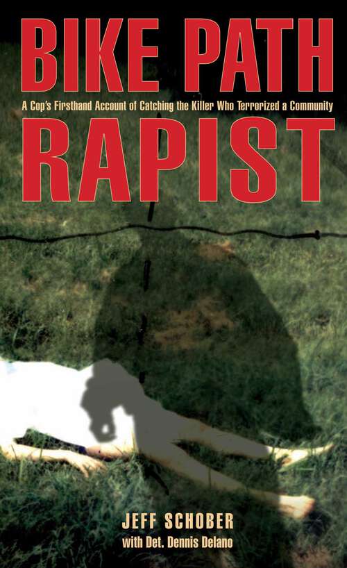 Book cover of Bike Path Rapist: A Cop's Firsthand Account of Catching the Killer Who Terrorized a Community (1st Edition)