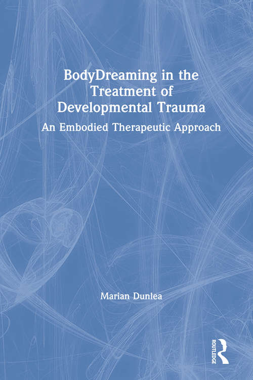 Book cover of BodyDreaming in the Treatment of Developmental Trauma: An Embodied Therapeutic Approach