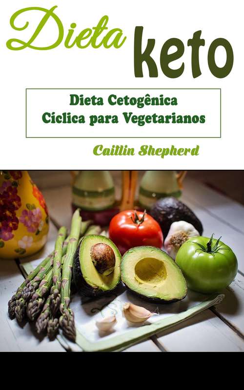 Book cover of Dieta Keto: Dieta Cetogênica Cíclica para Vegetarianos