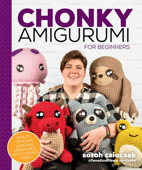 Book cover of Chonky Amigurumi: How to Crochet Amazing Critters & Creatures with Chunky Yarn