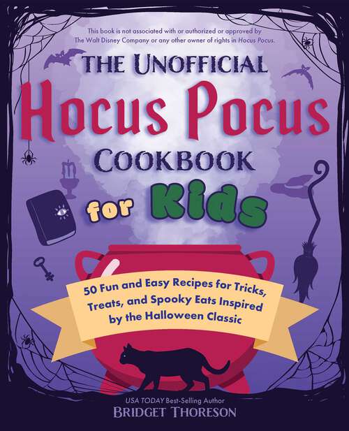 Book cover of The Unofficial Hocus Pocus Cookbook for Kids: 50 Fun and Easy Recipes for Tricks, Treats, and Spooky Eats Inspired by the Halloween Classic (Unofficial Hocus Pocus Books)
