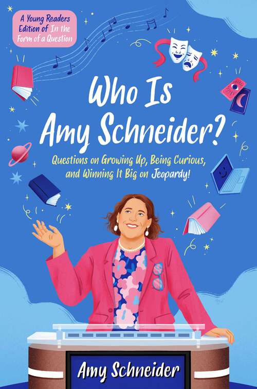 Book cover of Who Is Amy Schneider?: Questions on Growing Up, Being Curious, and Winning It Big on Jeopardy! (A Young Readers Edition of In the Form of a Question)