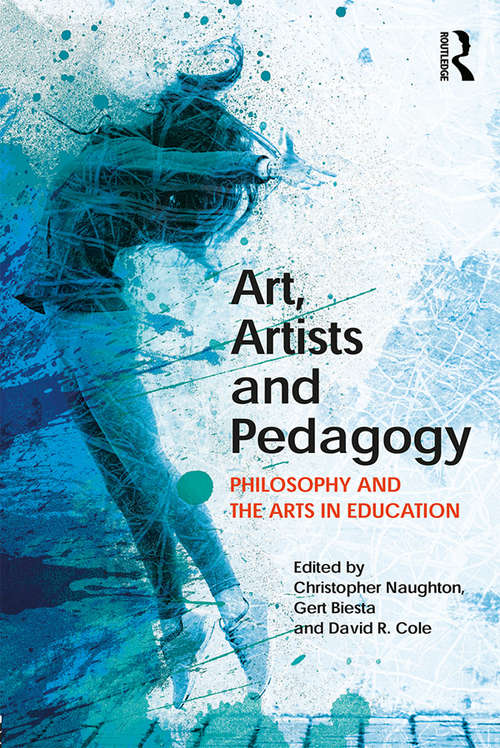 Art, Artists and Pedagogy: Philosophy and the Arts in Education