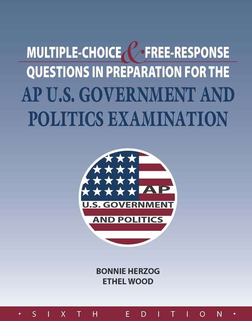 Book cover of Multiple Choice and Free Response Questions in Preparation for the AP U. S. Government and Politics Examination (6th Edition)