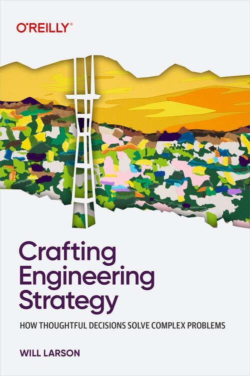Book cover of Crafting Engineering Strategy: How Thoughtful Decisions Solve Complex Problems (1)