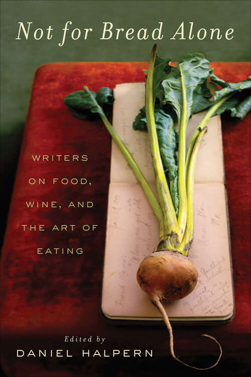 Book cover of Not for Bread Alone: Writers on Food, Wine, and the Art of Eating