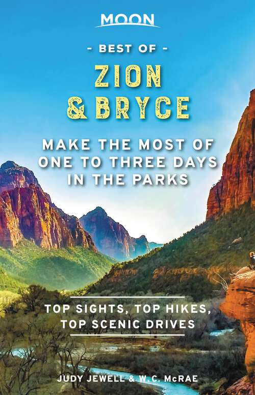 Book cover of Moon Best of Zion & Bryce: Make the Most of One to Three Days in the Parks (Travel Guide)