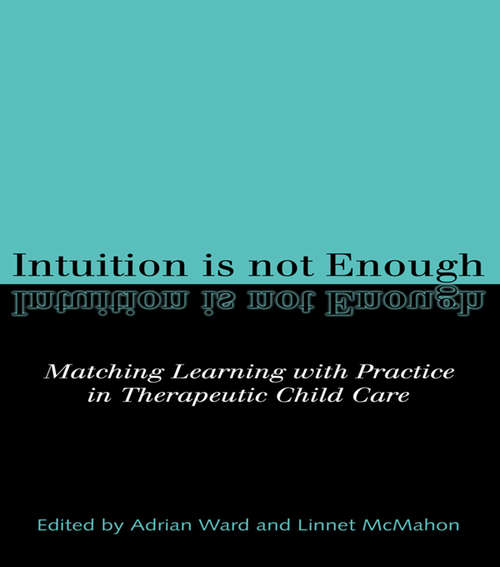 Intuition is not Enough: Matching Learning with Practice in Therapeutic Child Care