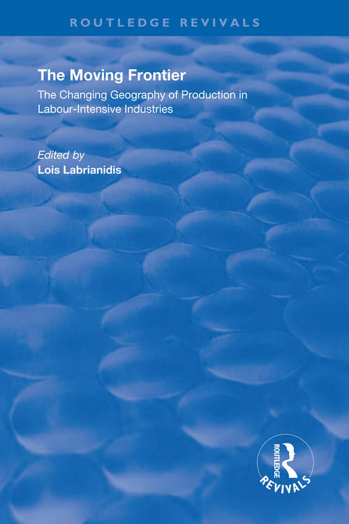 Book cover of The Moving Frontier: The Changing Geography of Production in Labour-Intensive Industries (Routledge Revivals)