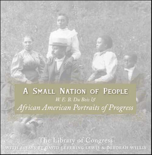 Book cover of A Small Nation of People: W. E. B. Du Bois and African American Portraits of Progress