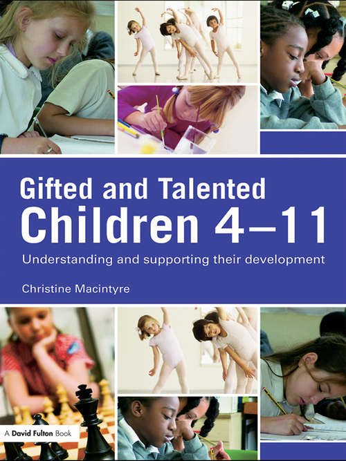 Book cover of Gifted and Talented Children 4-11: Understanding and Supporting their Development