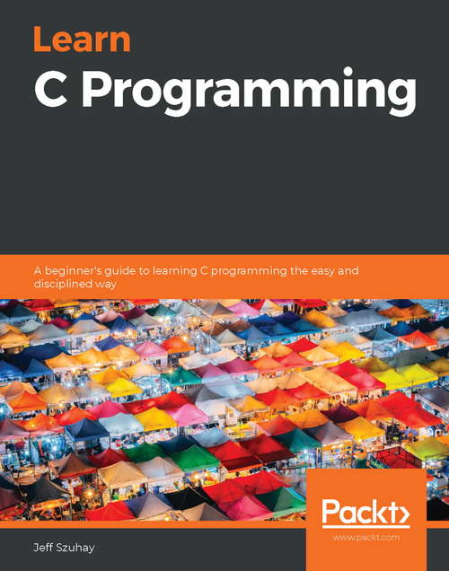 Book cover of Learn C Programming: A beginner's guide to learning C programming the easy and disciplined way