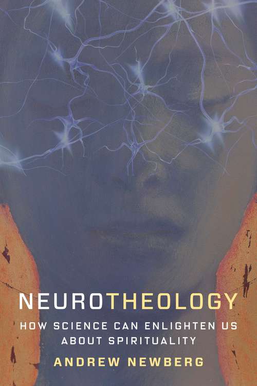 Neurotheology: How Science Can Enlighten Us About Spirituality (Routledge Science And Religion)