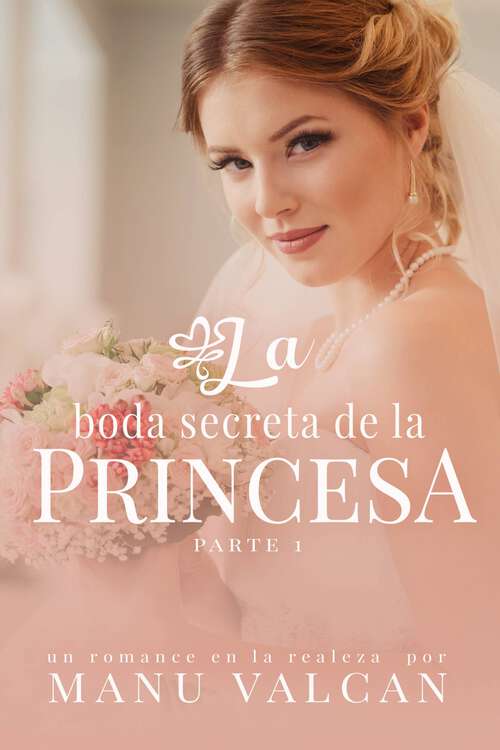 Book cover of La boda secreta de la princesa (Serie La Boda Secreta #1)
