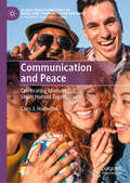 Communication and Peace: Celebrating Moments of Sheer Human Togetherness (Global Transformations in Media and Communication Research - A Palgrave and IAMCR Series)