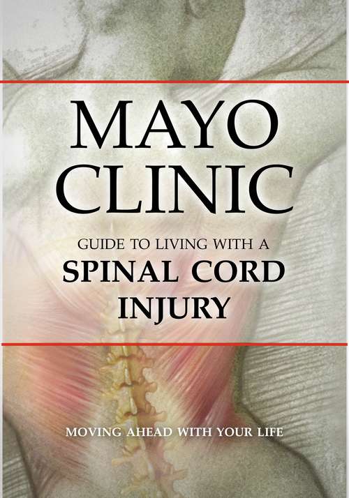 Book cover of Mayo Clinic Guide to Living with a Spinal Cord Injury: Moving Ahead with Your Life