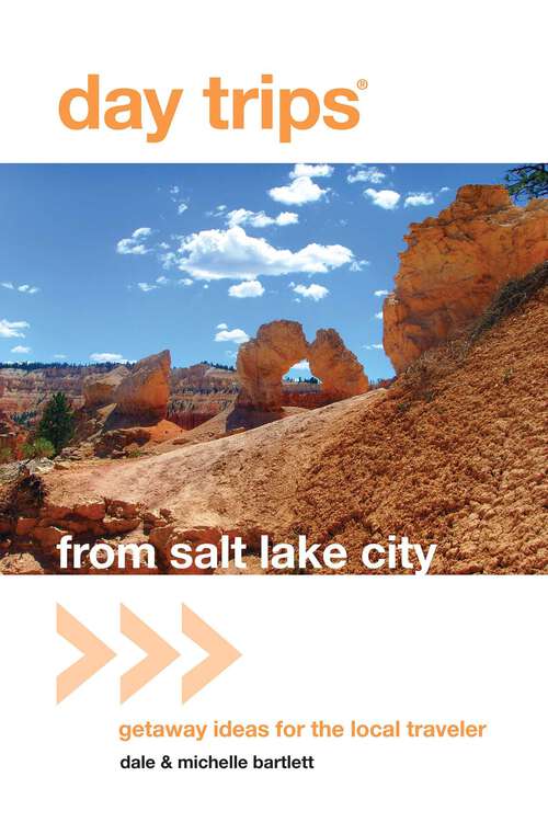 Book cover of Day Trips® from Salt Lake City: Getaway Ideas for the Local Traveler (1st Edition) (Day Trips Series)