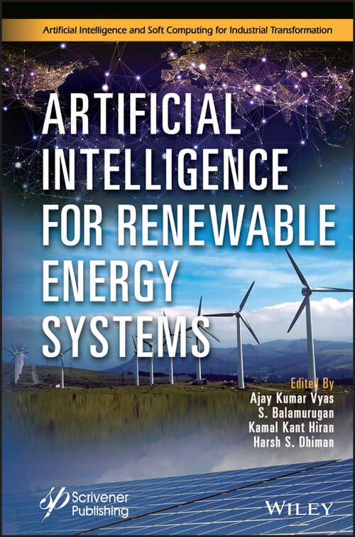 Artificial Intelligence for Renewable Energy Systems (Artificial Intelligence and Soft Computing for Industrial Transformation)
