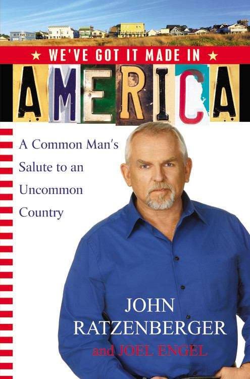 We've Got It Made in America: A Common Man's Salute to an Uncommon Country