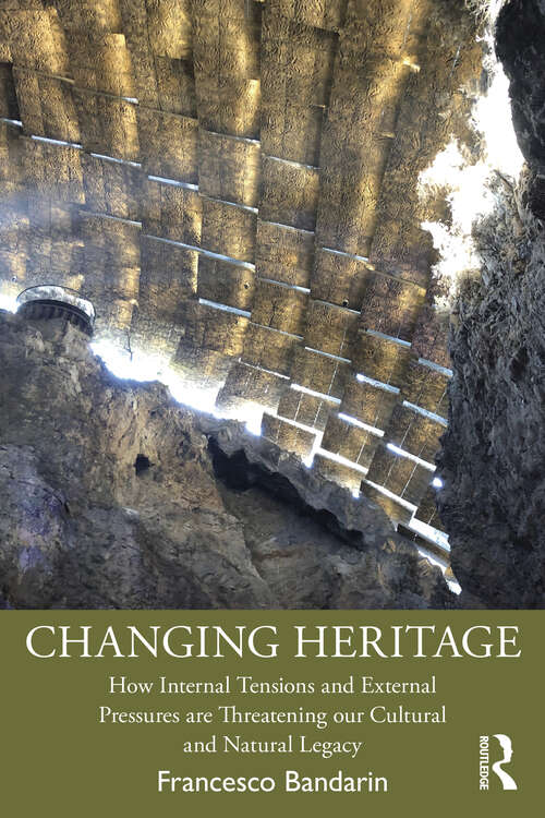 Book cover of Changing Heritage: How Internal Tensions and External Pressures are Threatening Our Cultural and Natural Legacy