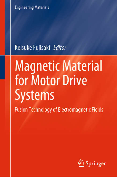 Book cover of Magnetic Material for Motor Drive Systems: Fusion Technology of Electromagnetic Fields (1st ed. 2019) (Engineering Materials)