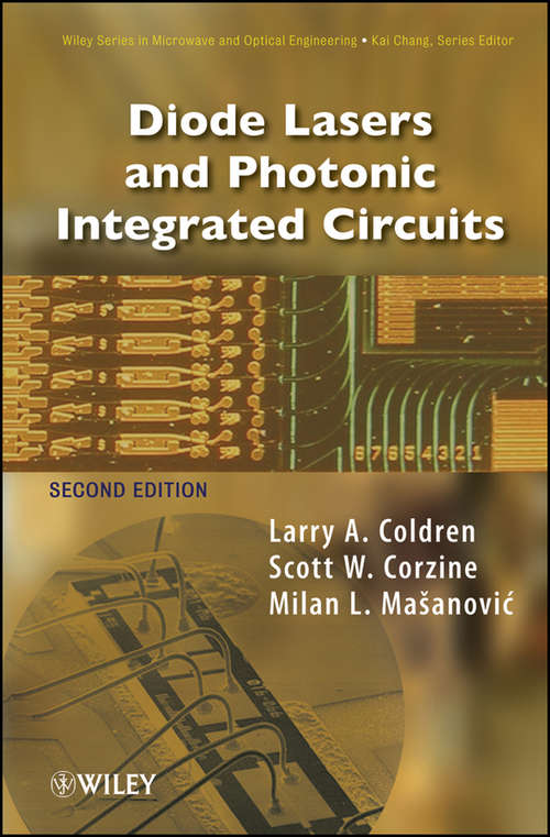 Diode Lasers and Photonic Integrated Circuits (Wiley Series In Microwave And Optical Engineering Ser. #218)