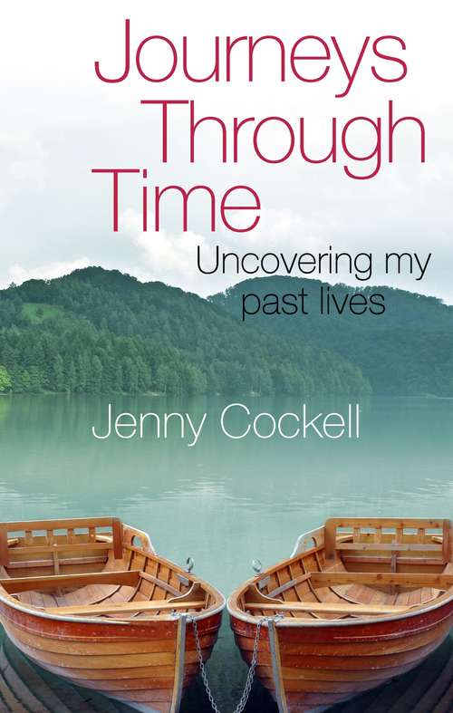 Book cover of Journeys Through Time: Uncovering my past lives