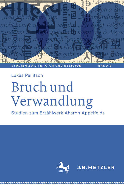 Book cover of Bruch und Verwandlung: Studien zum Erzählwerk Aharon Appelfelds (Studien zu Literatur und Religion / Studies on Literature and Religion #9)