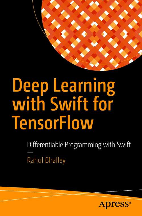 Book cover of Deep Learning with Swift for TensorFlow: Differentiable Programming with Swift (1st ed.)