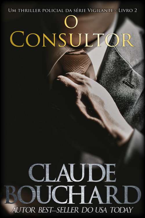 Book cover of O Consultor: Um thriller policial da série Vigilante - Livro 2 (Vigilante #2)