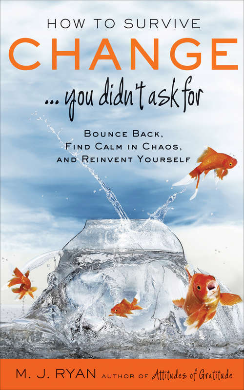 Book cover of How to Survive Change . . . You Didn't Ask For: Bounce Back, Find Calm in Chaos, and Reinvent Yourself