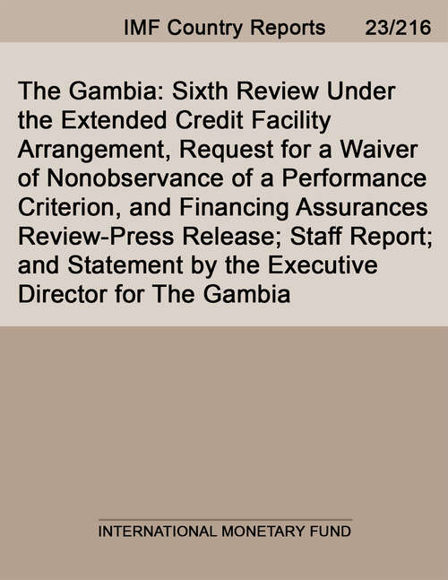 Book cover of The Gambia: Sixth Review Under the Extended Credit Facility Arrangement, Request for a Waiver of Nonobservance of a Performance Criterion, and Financing Assurances Review-Press Release; Staff Report; and Statement by the Executive Director for The Gambia