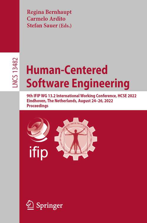 Book cover of Human-Centered Software Engineering: 9th IFIP WG 13.2 International Working Conference, HCSE 2022, Eindhoven, The Netherlands, August 24–26, 2022, Proceedings (1st ed. 2022) (Lecture Notes in Computer Science #13482)