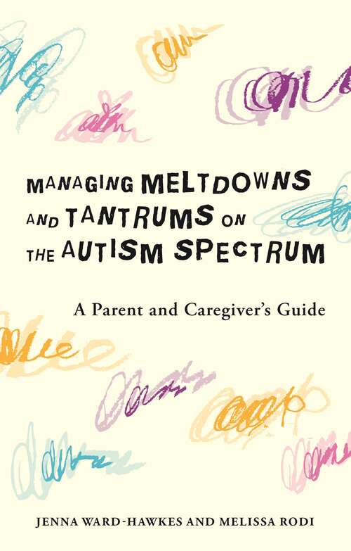 Managing Meltdowns and Tantrums on the Autism Spectrum: A Parent and Caregiver's Guide