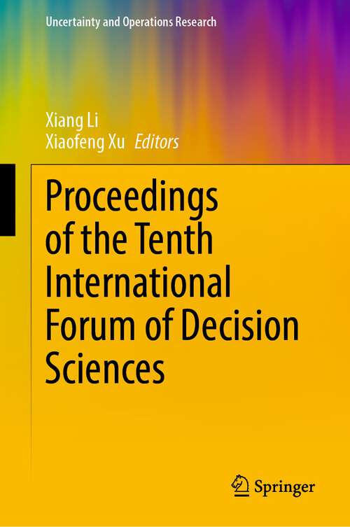 Book cover of Proceedings of the Tenth International Forum of Decision Sciences (1st ed. 2023) (Uncertainty and Operations Research)