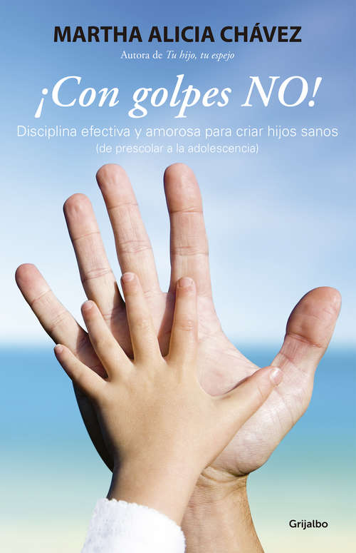 Book cover of ¡Con golpes NO!: Disciplina efectiva y amorosa para criar hijos sanos