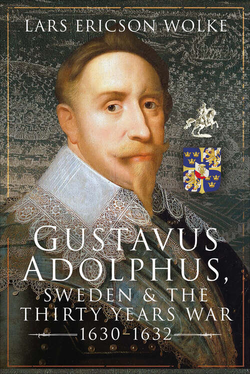 Book cover of Gustavus Adolphus, Sweden and the Thirty Years War, 1630–1632